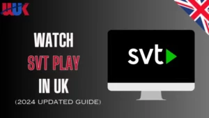 Watch SVT Play in UK