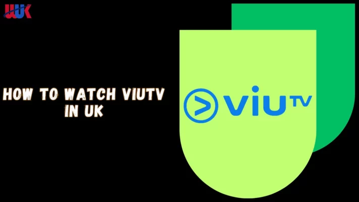 Watch ViuTv in UK
