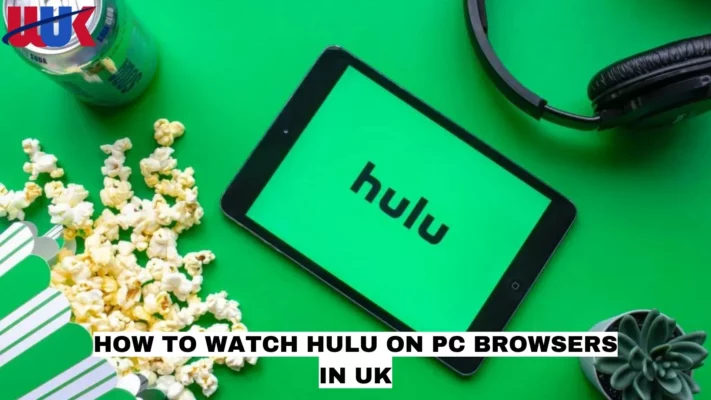 How To Watch Hulu on PC Browsers in UK