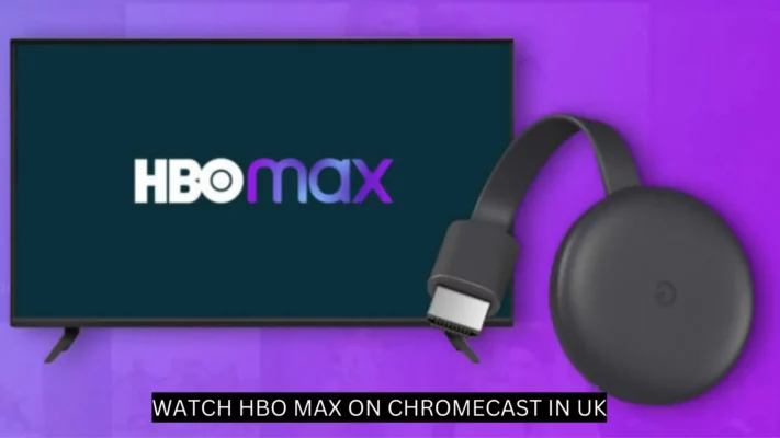 Watch HBO Max on ChromeCast in UK