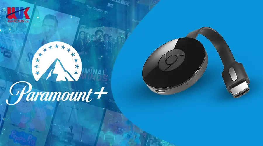 Watch Paramount Plus On Chromecast in UK