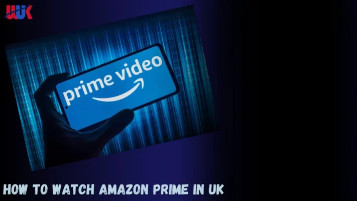 Watch Amazon Prime in UK