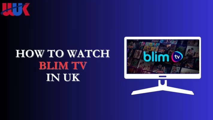 How to Watch Blim TV in UK