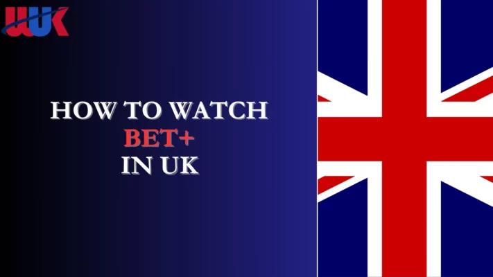 How to Watch BET+ in UK