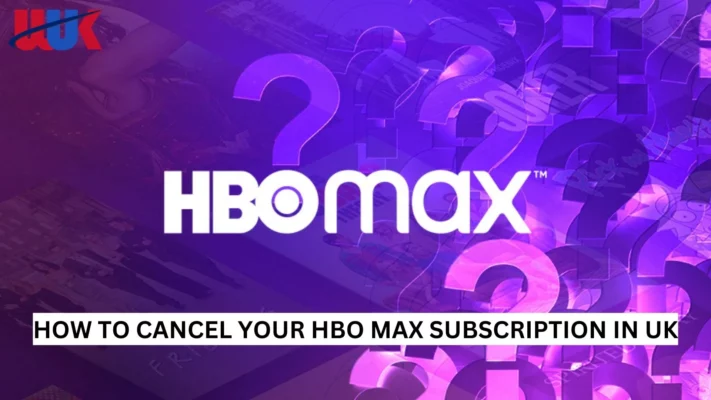 Cancel your HBO Max Subscription in UK